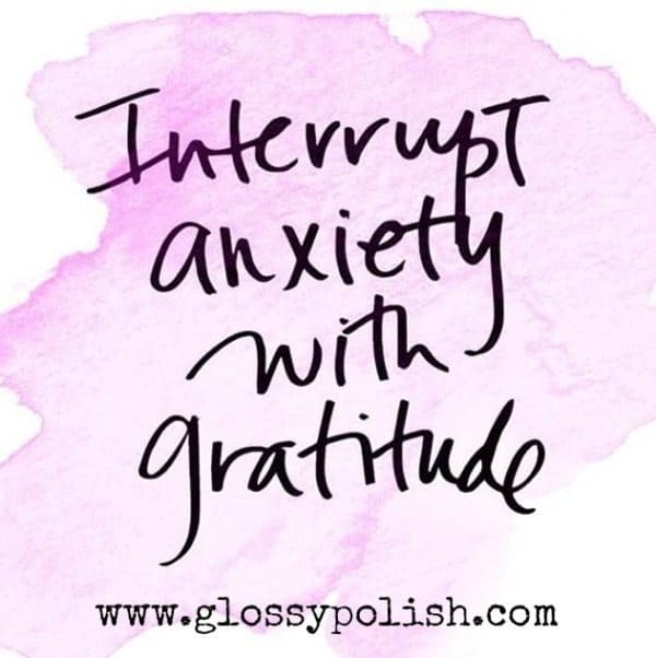 Interrupt anxiety with gratitude glossypolish.com